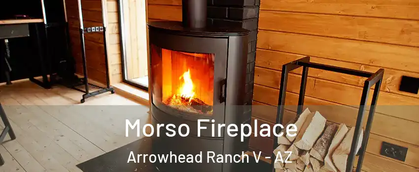 Morso Fireplace Arrowhead Ranch V - AZ