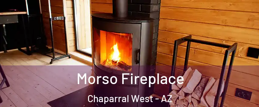 Morso Fireplace Chaparral West - AZ