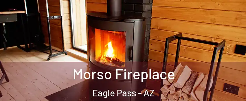 Morso Fireplace Eagle Pass - AZ