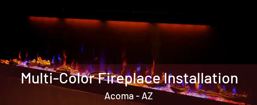 Multi-Color Fireplace Installation Acoma - AZ