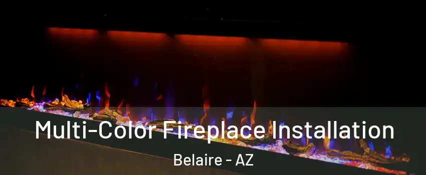 Multi-Color Fireplace Installation Belaire - AZ