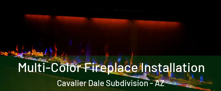 Multi-Color Fireplace Installation Cavalier Dale Subdivision - AZ