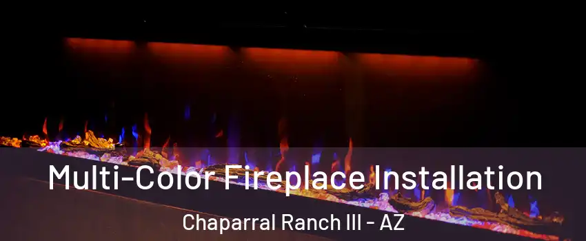 Multi-Color Fireplace Installation Chaparral Ranch III - AZ