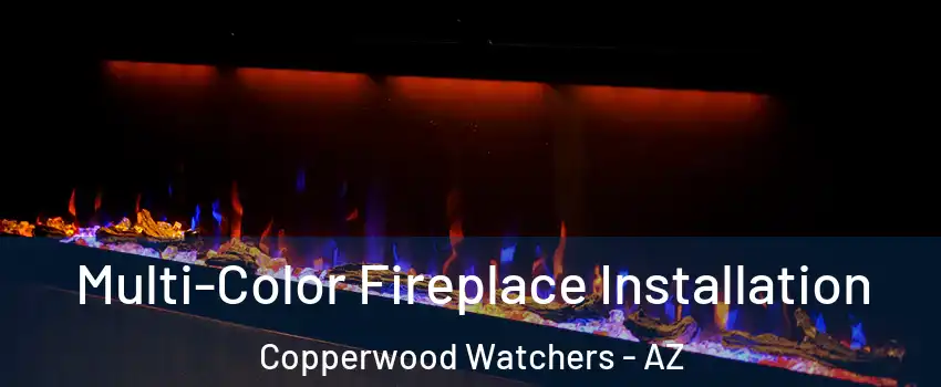 Multi-Color Fireplace Installation Copperwood Watchers - AZ