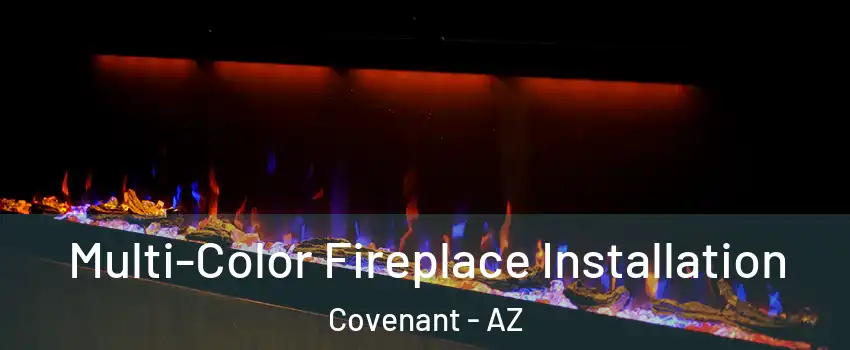 Multi-Color Fireplace Installation Covenant - AZ