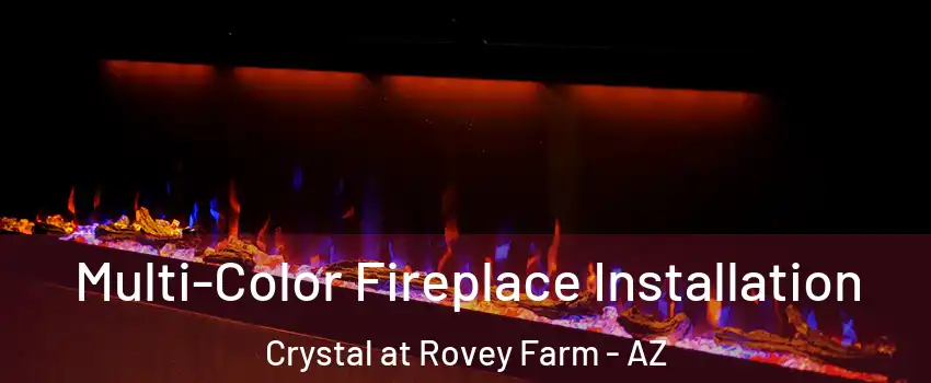 Multi-Color Fireplace Installation Crystal at Rovey Farm - AZ