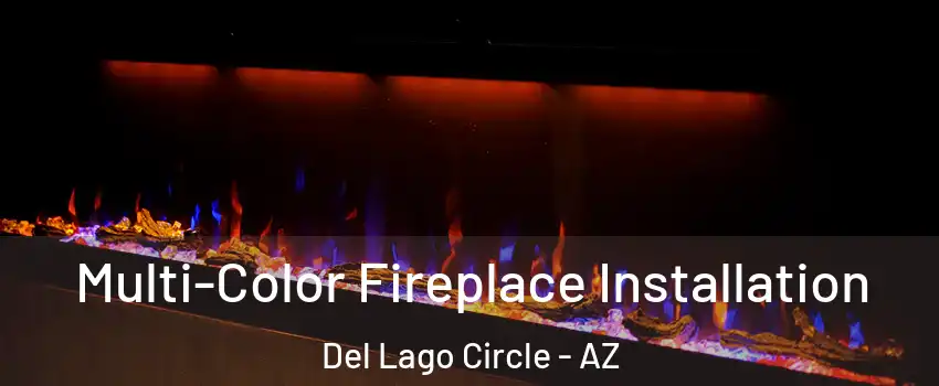 Multi-Color Fireplace Installation Del Lago Circle - AZ