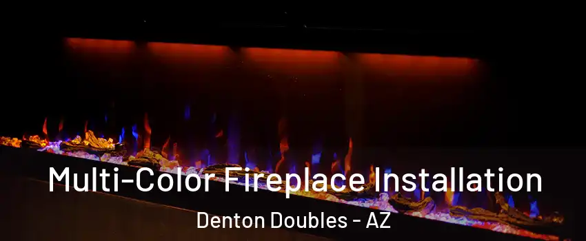 Multi-Color Fireplace Installation Denton Doubles - AZ