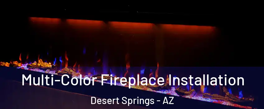 Multi-Color Fireplace Installation Desert Springs - AZ