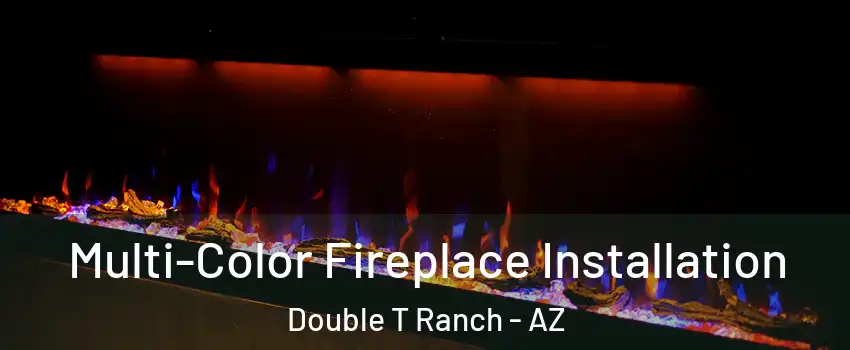 Multi-Color Fireplace Installation Double T Ranch - AZ
