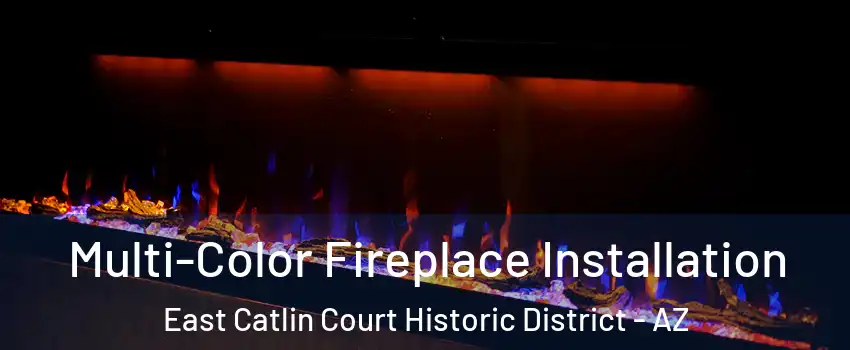 Multi-Color Fireplace Installation East Catlin Court Historic District - AZ