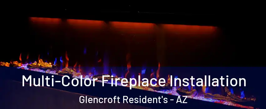 Multi-Color Fireplace Installation Glencroft Resident's - AZ