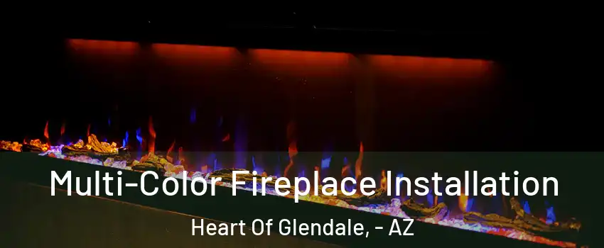 Multi-Color Fireplace Installation Heart Of Glendale, - AZ