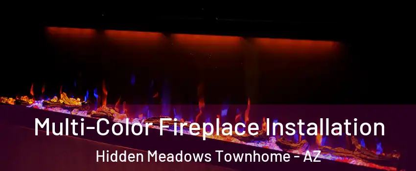 Multi-Color Fireplace Installation Hidden Meadows Townhome - AZ