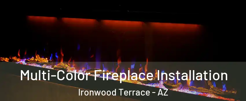 Multi-Color Fireplace Installation Ironwood Terrace - AZ