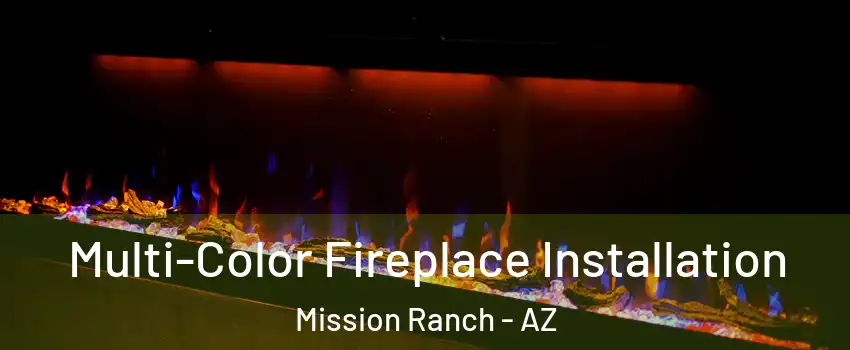 Multi-Color Fireplace Installation Mission Ranch - AZ