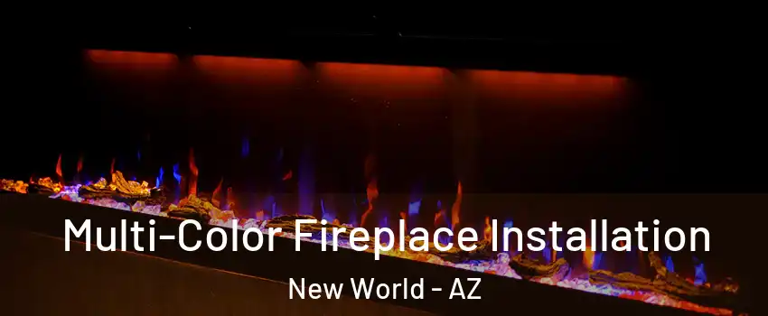 Multi-Color Fireplace Installation New World - AZ