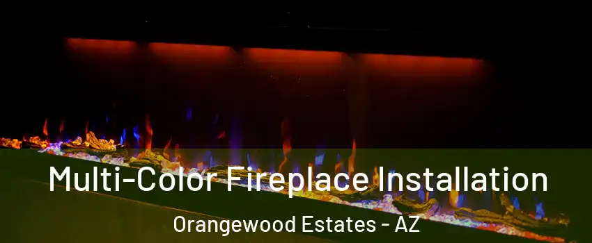 Multi-Color Fireplace Installation Orangewood Estates - AZ