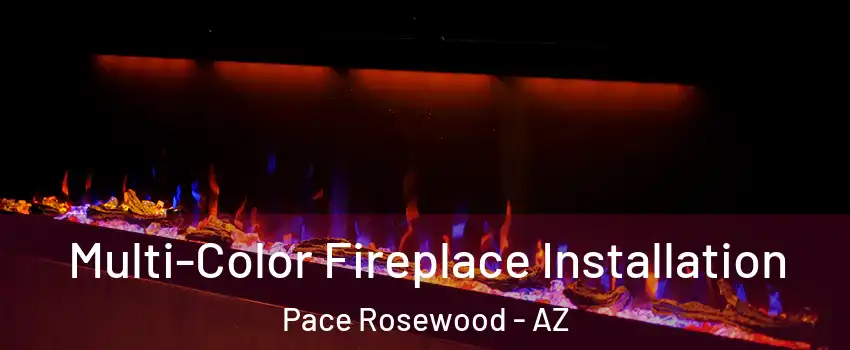 Multi-Color Fireplace Installation Pace Rosewood - AZ