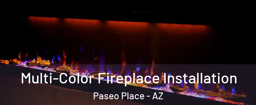 Multi-Color Fireplace Installation Paseo Place - AZ