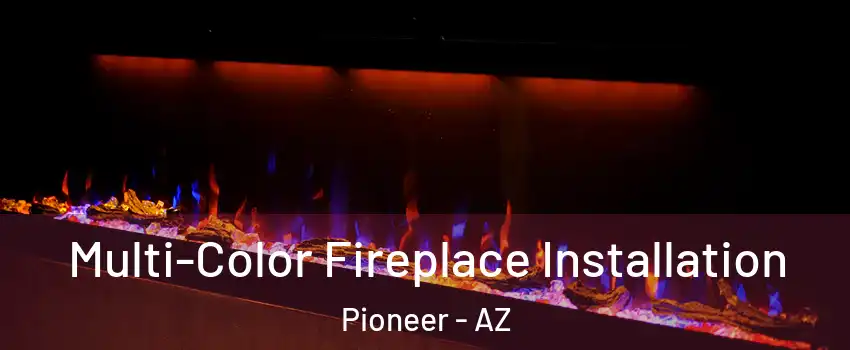 Multi-Color Fireplace Installation Pioneer - AZ