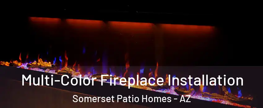 Multi-Color Fireplace Installation Somerset Patio Homes - AZ