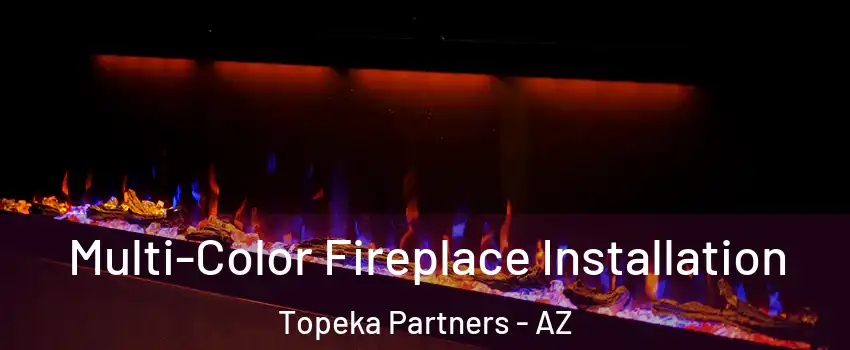 Multi-Color Fireplace Installation Topeka Partners - AZ
