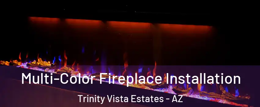 Multi-Color Fireplace Installation Trinity Vista Estates - AZ