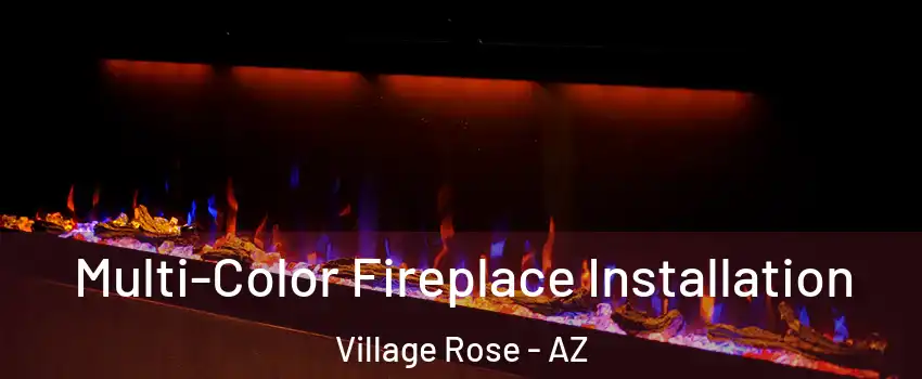 Multi-Color Fireplace Installation Village Rose - AZ