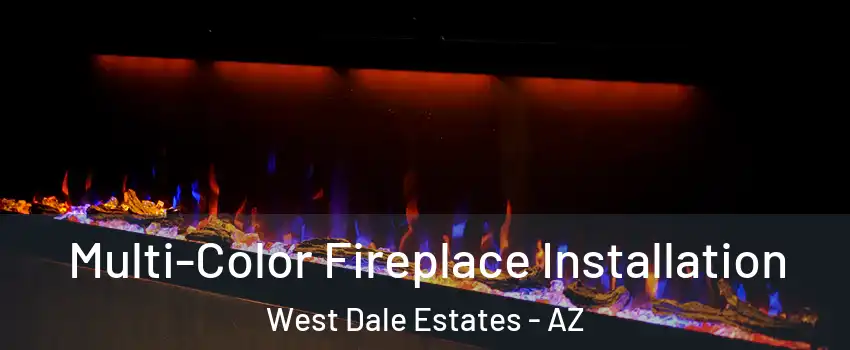 Multi-Color Fireplace Installation West Dale Estates - AZ