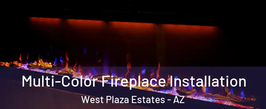 Multi-Color Fireplace Installation West Plaza Estates - AZ