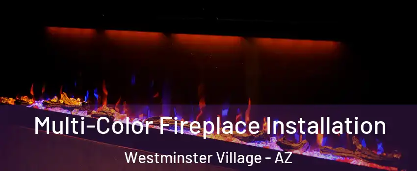 Multi-Color Fireplace Installation Westminster Village - AZ