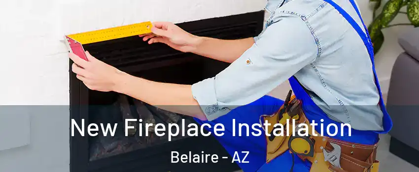 New Fireplace Installation Belaire - AZ