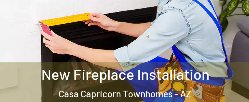 New Fireplace Installation Casa Capricorn Townhomes - AZ