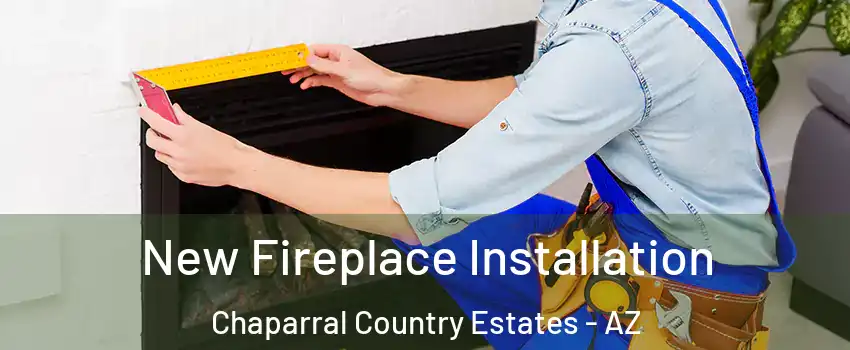 New Fireplace Installation Chaparral Country Estates - AZ