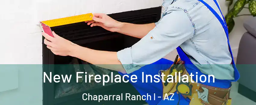 New Fireplace Installation Chaparral Ranch I - AZ