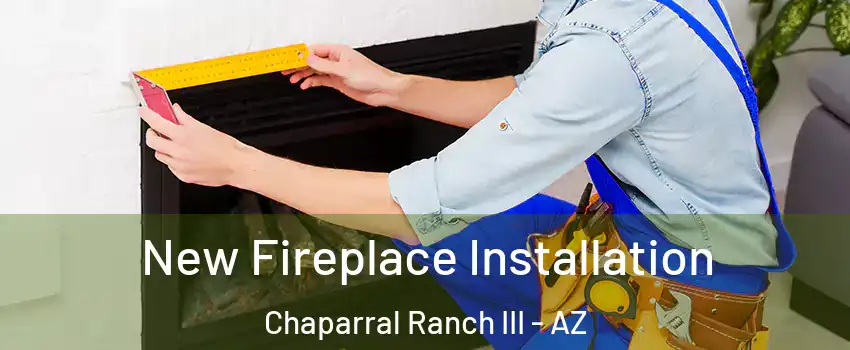 New Fireplace Installation Chaparral Ranch III - AZ