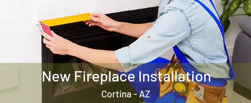 New Fireplace Installation Cortina - AZ