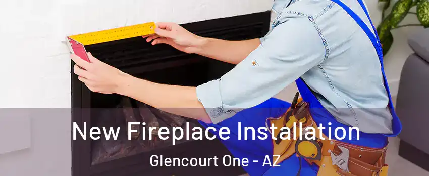 New Fireplace Installation Glencourt One - AZ