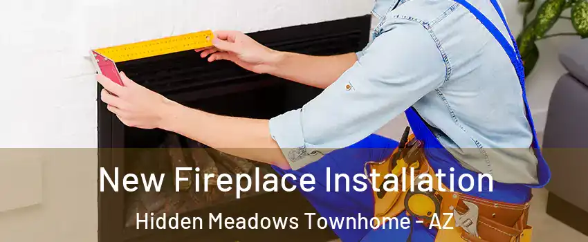 New Fireplace Installation Hidden Meadows Townhome - AZ