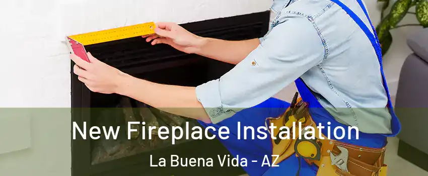 New Fireplace Installation La Buena Vida - AZ