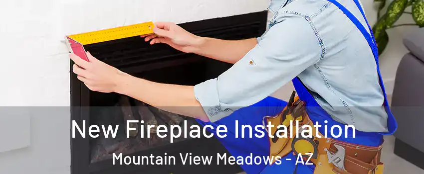 New Fireplace Installation Mountain View Meadows - AZ