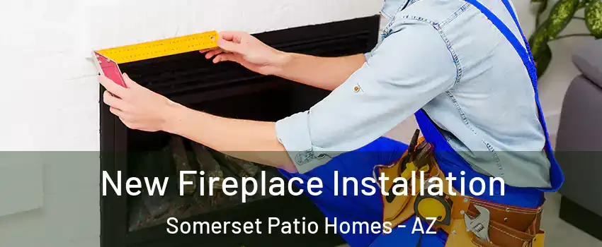 New Fireplace Installation Somerset Patio Homes - AZ