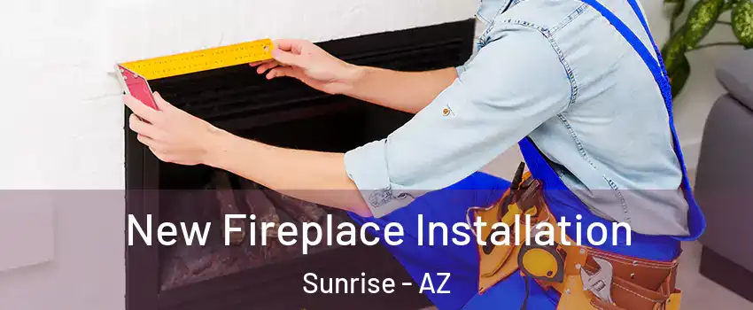 New Fireplace Installation Sunrise - AZ