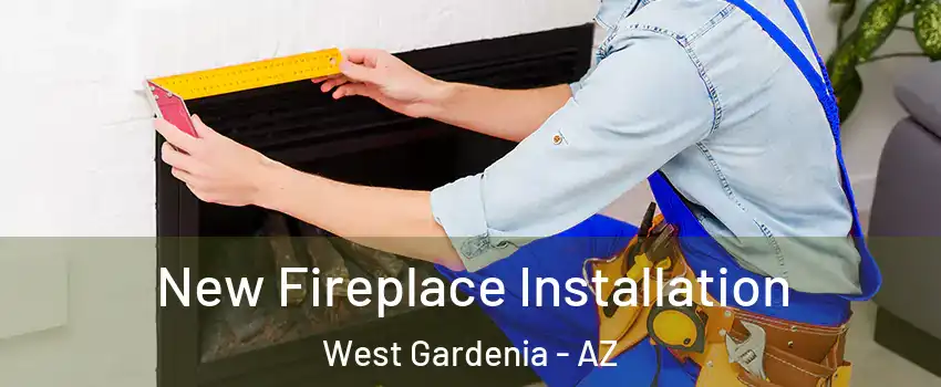 New Fireplace Installation West Gardenia - AZ