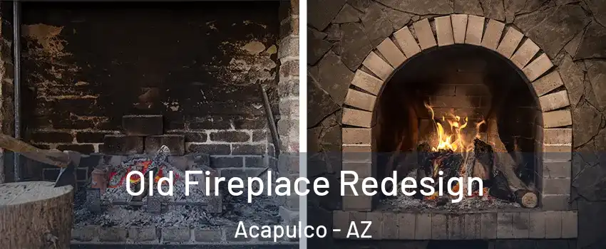 Old Fireplace Redesign Acapulco - AZ