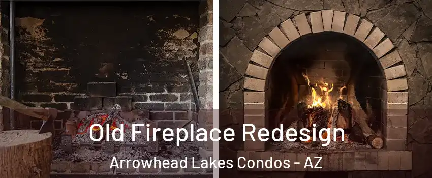 Old Fireplace Redesign Arrowhead Lakes Condos - AZ