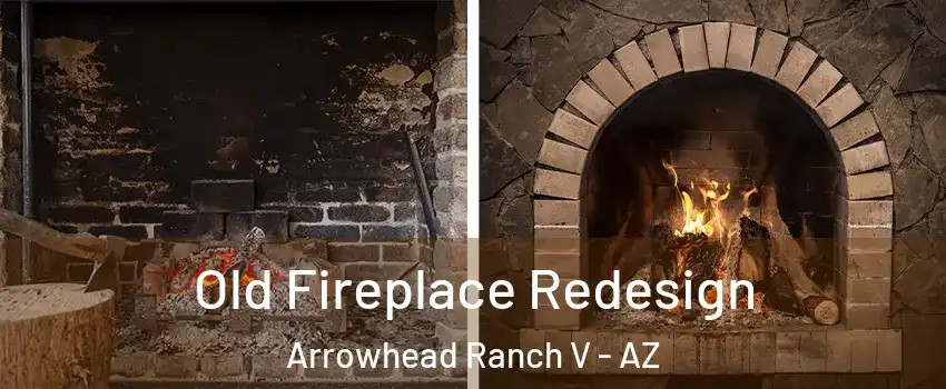 Old Fireplace Redesign Arrowhead Ranch V - AZ