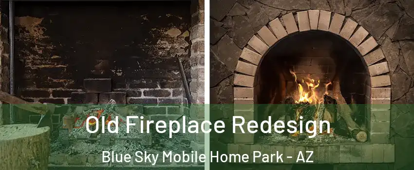 Old Fireplace Redesign Blue Sky Mobile Home Park - AZ