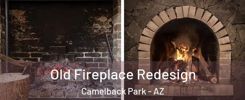 Old Fireplace Redesign Camelback Park - AZ
